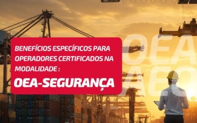 OEA Segurança – Benefícios específicos para operadores certificados na modalidade OEA-Segurança