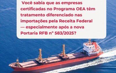 Portaria RFB nº 583/2025: por que o Programa OEA é o escudo das empresas no novo cenário das importações