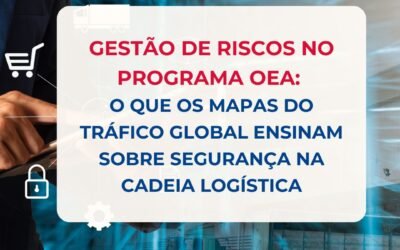 Gestão de Riscos no Programa OEA: o que os mapas do tráfico global ensinam sobre segurança na cadeia logística