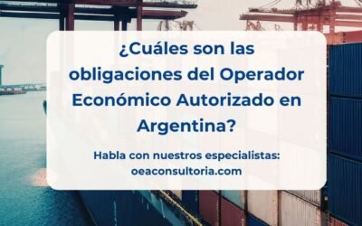 OEA Argetina: Obligaciones del Operador Económico Autorizado (OEA) en Argentina